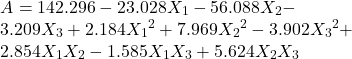 \[ \begin{array}{l}A=142.296-23.028 X_{1}-56.088 X_{2}- \\3.209 X_{3}+2.184 X_{1}{ }^{2}+7.969 X_{2}{ }^{2}-3.902 X_{3}{ }^{2}+ \\2.854 X_{1} X_{2}-1.585 X_{1} X_{3}+5.624 X_{2} X_{3}\end{array} \]