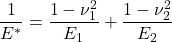\[ \frac{1}{E^{*}}=\frac{1-\nu_{1}^{2}}{E_{1}}+\frac{1-\nu_{2}^{2}}{E_{2}} \]